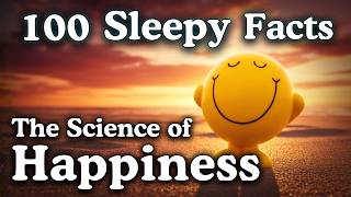 The Science of Happiness — 100 Facts To Fall Asleep To — No Adverts