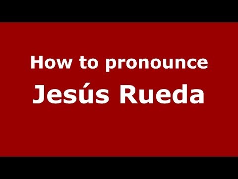 How to pronounce Jesús Rueda (Spanish/Spain) - PronounceNames.com