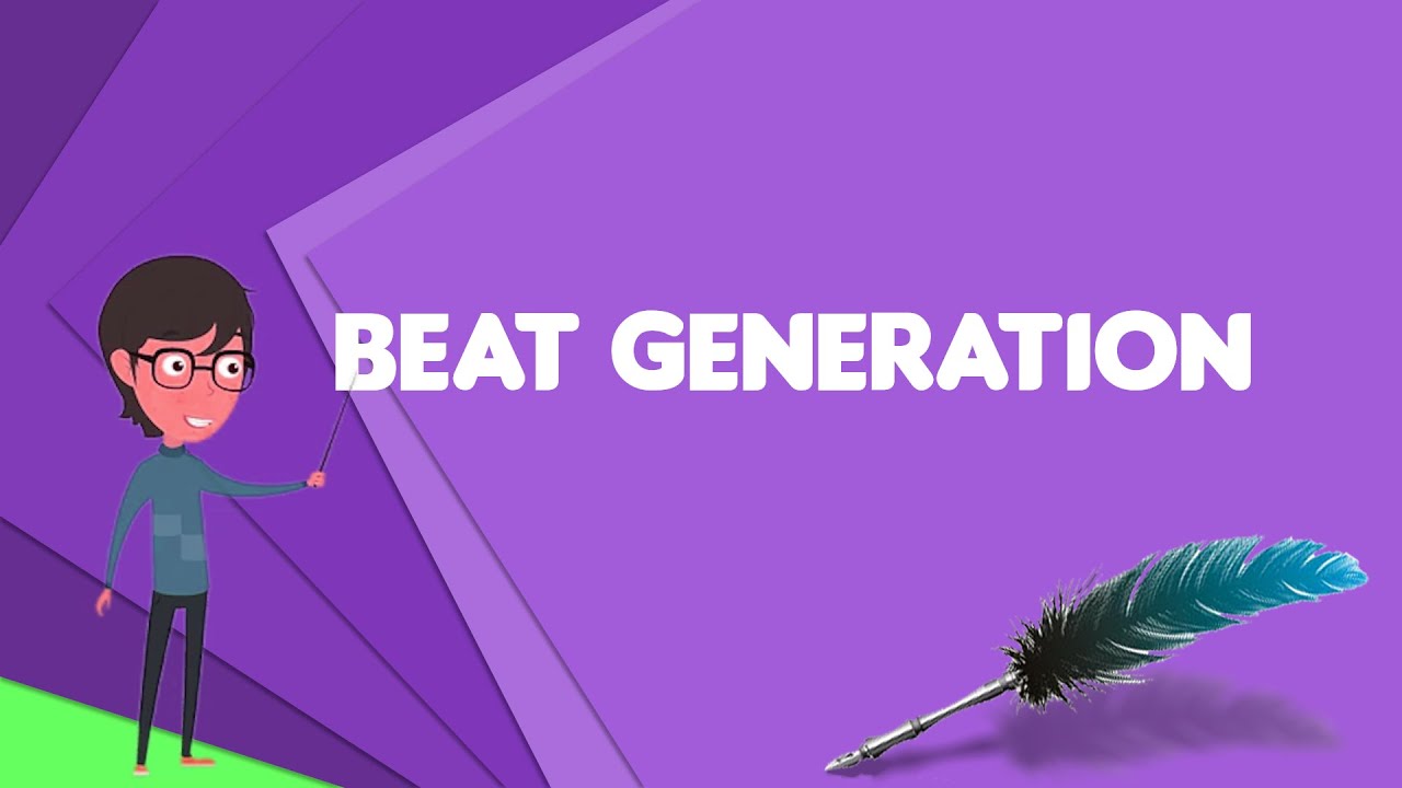 What is Beat Generation Explain Beat Generation, Define Beat Generation, Meaning of Beat Generation
