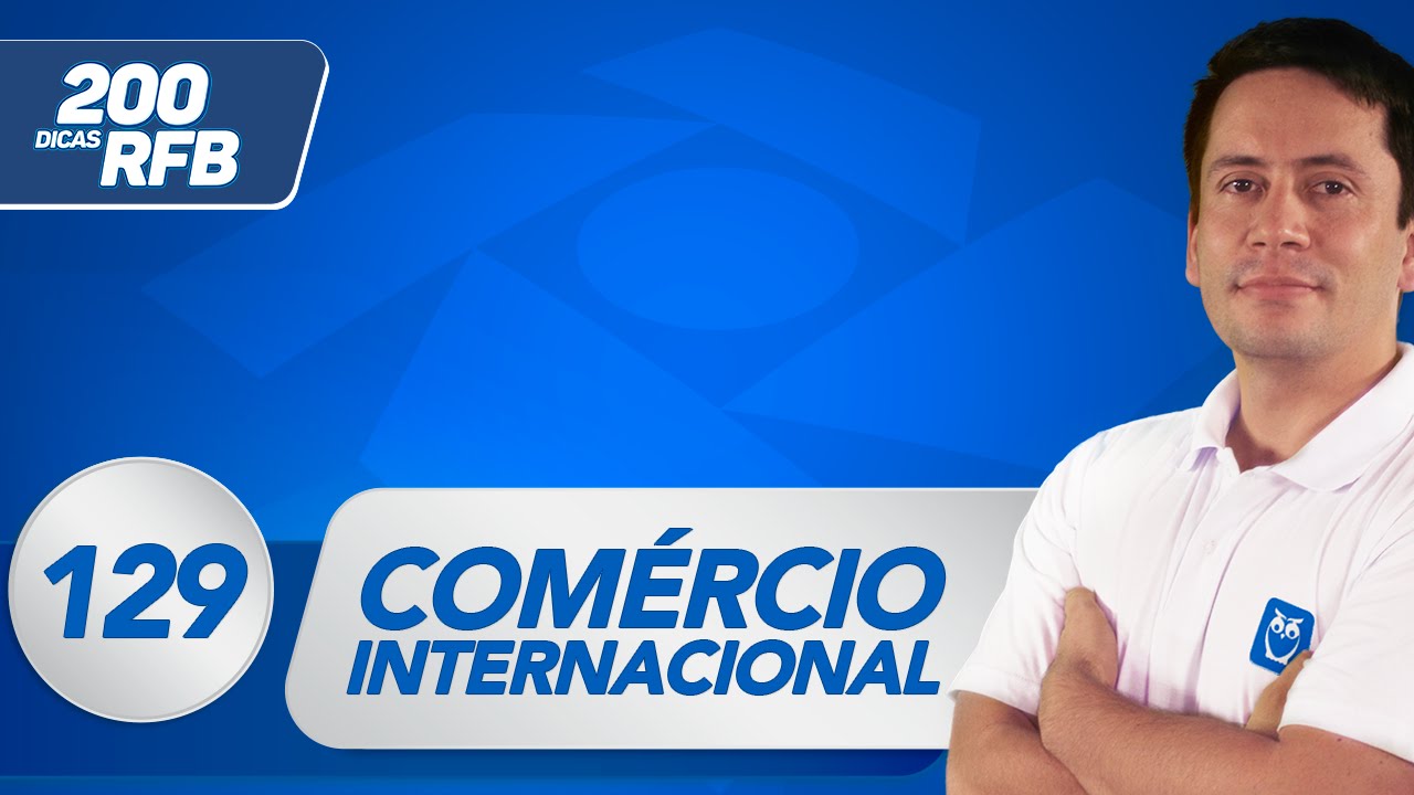 Comércio Internacional - Camex | Dica 129 - Receita Federal