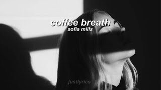 coffee breath - sofia mills (lyrics) //justlyrics coffee breath - sofia mills (lyrics) //justlyrics