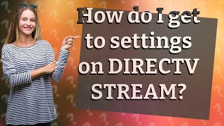 How do I get to settings on DIRECTV STREAM?