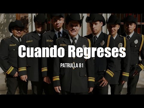 Patrulla 81 - Cuando Regreses (LETRA)