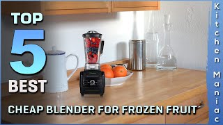 Best Cheap Blenders for Frozen Fruit | for Smoothies, Processing, Dough, Drinks & More | Review 2025