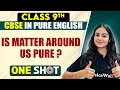 CBSE Class 9th Chemistry IS MATTER AROUND US PURE One Shot In Pure English