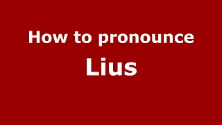 How to pronounce Lius