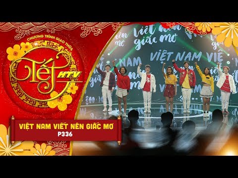 Việt Nam Viết Nên Giấc Mơ - Nhóm P336 | Tết HTV 2019 (Official)