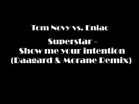 Tom Novy vs Eniac - Superstar Show Me Your Intention (Daagard Morane Remix)
