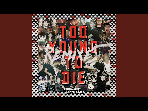 Too Young to Die (TooManyLeftHands Remix)