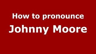 How to pronounce Johnny Moore
