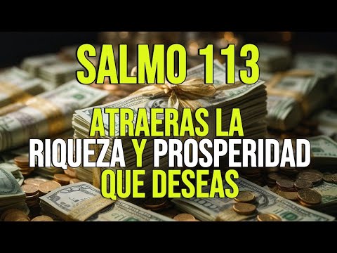 SALMO 113: Libera TANTA RIQUEZA QUE NO SABRAS DONDE GASTARLA / oculto por siglos.