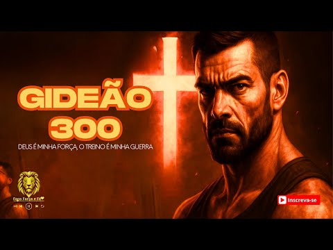 🔥GIDEÃO 300 – Treino e Fé | Deus é minha força, o treino é minha guerra 💪 MÚSICA GOSPEL PARA TREINAR