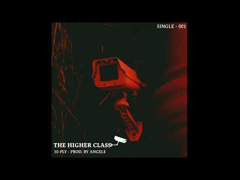 The Higher Class // 10-PLY // Prod.by ANGELE$