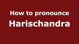 How to pronounce Harischandra