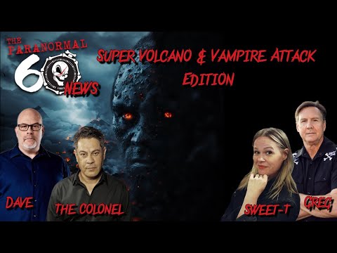 Super Volcano & Vampires Attack Edition - The Paranormal 60 News