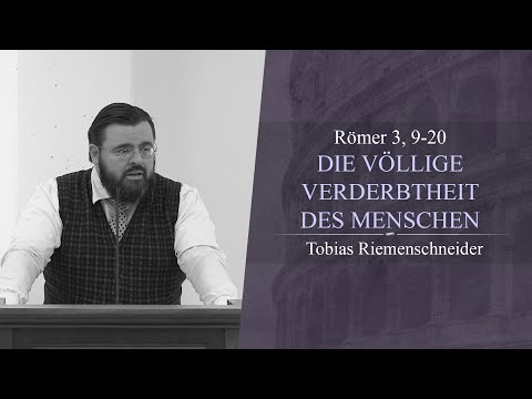 Die völlige Verderbtheit des Menschen (Römer 3, 9-20) - Tobias Riemenschneider