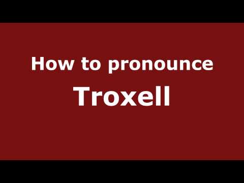 How to Pronounce Troxell - PronounceNames.com