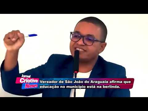 Vereador de São João do Araguaia afirma que  educação no municipio está na berlinda