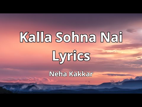 Neha Kakkar - Kalla Sohna Nai (lyrics)