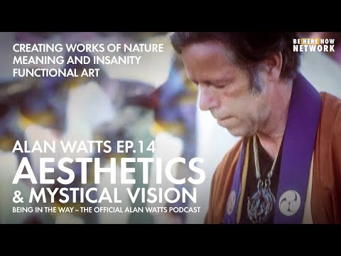 Alan Watts: Aesthetics and Mystical Vision – Being in the Way Podcast Ep. 14 – Hosted by Mark Watts