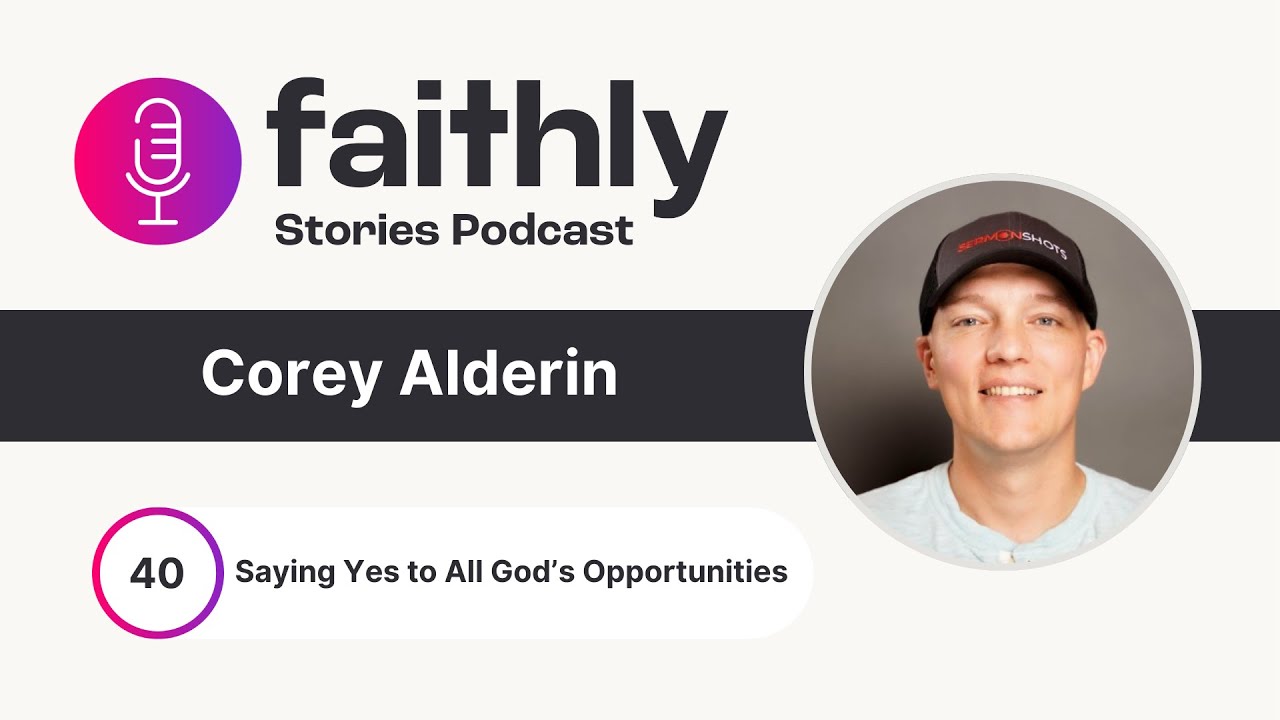 Saying Yes to All of God’s Opportunities - Corey Alderin