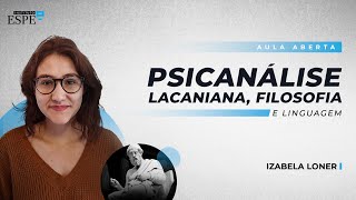 Psicanálise Lacaniana, Filosofia e Linguagem | Izabela Loner
