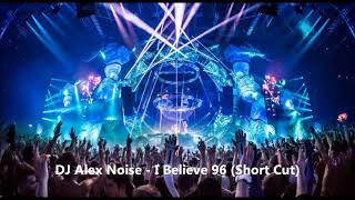 DJ Alex Noise - I Believe 96 (Short Cut)