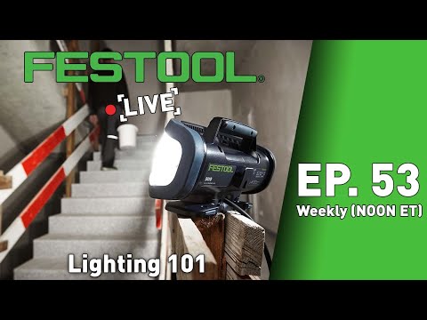 Festool Live Episode 53 - Lighting 101
