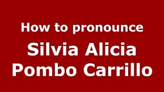 How to pronounce Silvia Alicia Pombo Carrillo