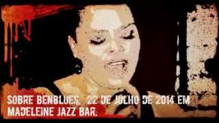 Andrea Marquee - Sobre BenBlues,  22 de julho de 2014 em Madeleine Jazz Bar.