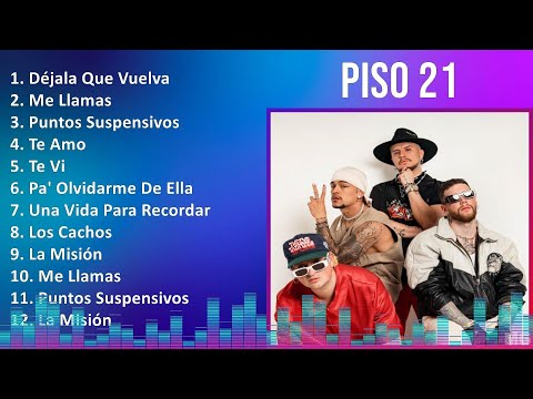 Piso 21 2024 MIX Grandes Exitos - Déjala Que Vuelva, Me Llamas, Puntos Suspensivos, Te Amo