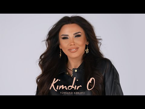 Türkanə Kərimli — Kimdir O (Rəsmi Musiqi Videosu)