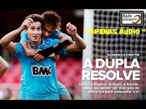 Guarani 0 x 3 Santos - Narração: Oscar Ulisses (Rádio Globo) Camp. Paulista - Final - 06.05.12