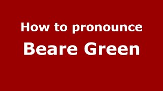How to pronounce Beare Green