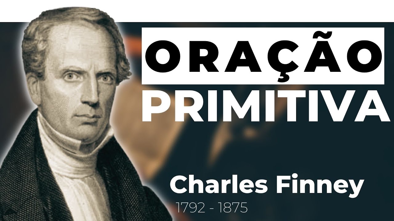 Charles Finney | Oração Primitiva - Em Português