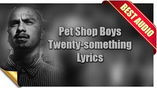 Pet Shop Boys - Twenty-something + Lyrics