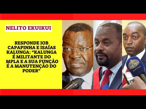 Nelito Ekuikui responde Job Capapinha e Isaías Kalunga: “Kalunga é militante do MPLA e a sua...”