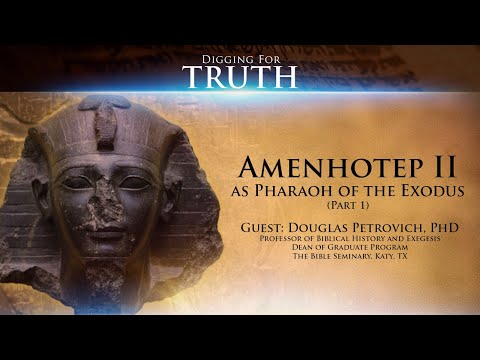 Amenhotep II as Pharaoh of the Exodus (Part 1): Digging for Truth Episode 146