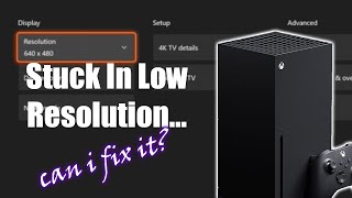 Xbox Series X Stuck In Low Resolution (640x480) Repair