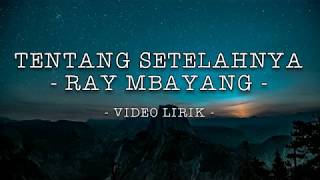 Download lagu RAY MBAYANG - TENTANG SETELAHNYA | VIDEO LIRIK mp3