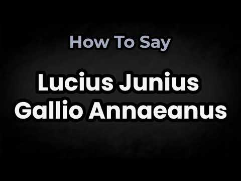 How To Pronounce Lucius Junius Gallio Annaeanus? (CORRECTLY) Meaning & Pronunciation