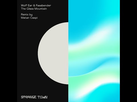 Wolf Ear & Fassbender - The Glass Mountain (Matan Caspi Remix) [Strange Town Recordings]