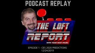 The Loft Report Podcast Replay Ep. 1 - 12/24/19 - 2020 CES Predictions Arcade1Up, Atgames, Toy Shock
