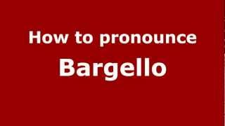 How to pronounce Bargello