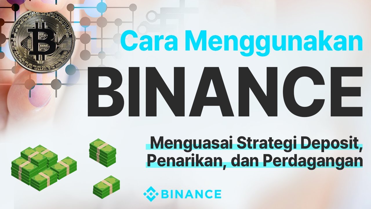 Cara Menggunakan Binance: Menguasai Strategi Deposit, Penarikan, dan Perdagangan