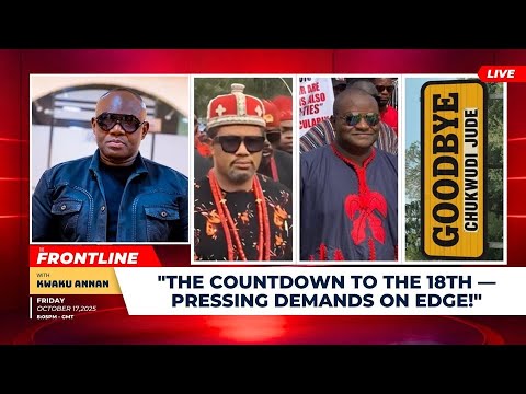 The Frontline: "The Countdown to the 18th — Pressing Demands on Edge!" #TheFrontline #GhanaSpeaks