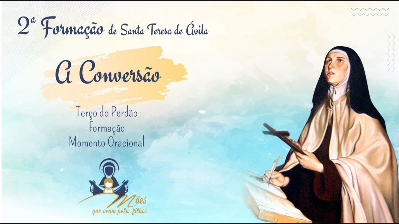 SEGUNDA FORMAÇÃO de SANTA TERESA DE ÁVILA : A CONVERSÃO