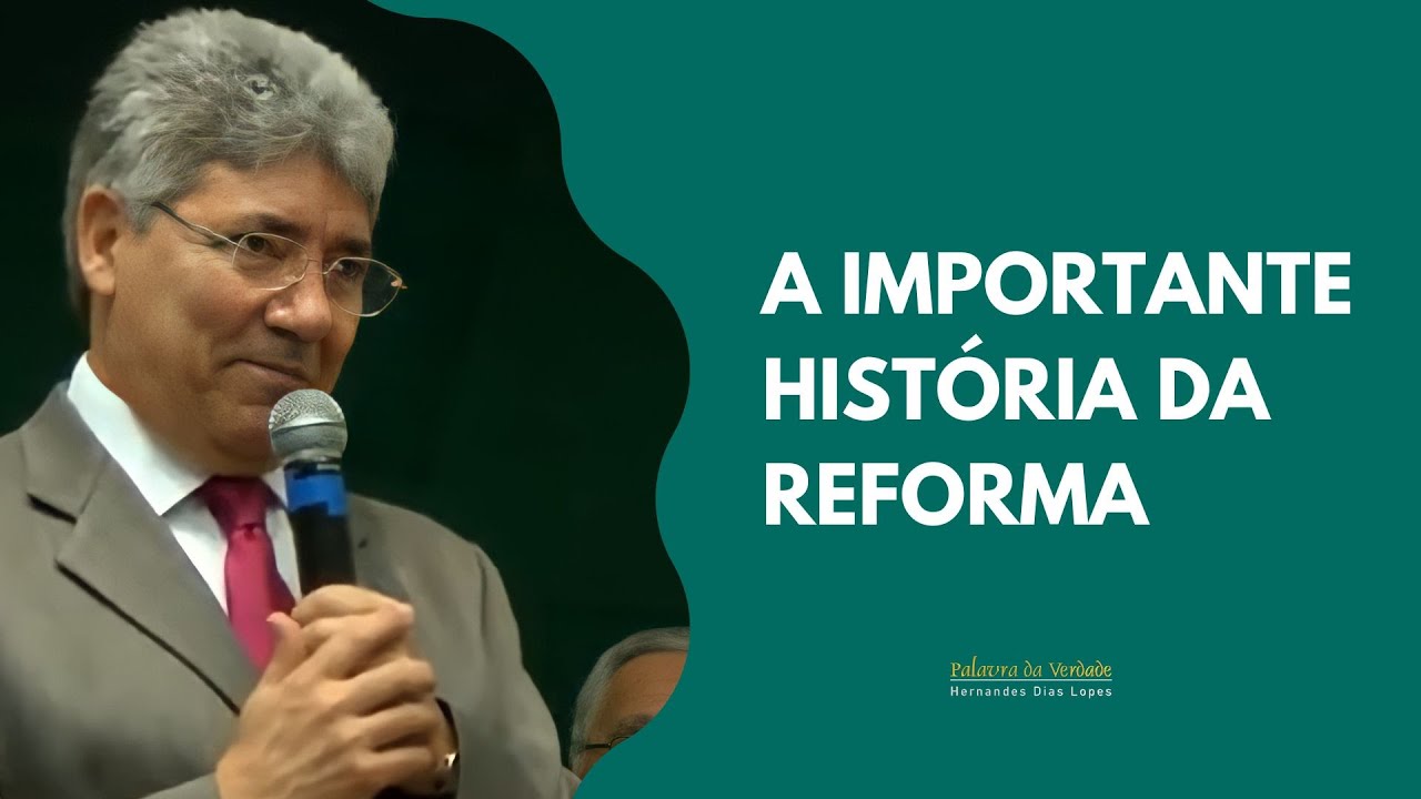 A IMPORTANTE HISTÓRIA DA REFORMA - Hernandes Dias Lopes