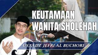 Download lagu Keutamaan Wanita Sholehah - Ceramah Ustad Jefri Al Buchori (Uje) mp3