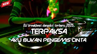 Download lagu BREAKBEAT DANGDUT TERBARU - DJ TERPAKSA X AKU BUKAN PENGEMIS CINTA MIXTAPE DROP NGEMBAT TERUS 2025 mp3